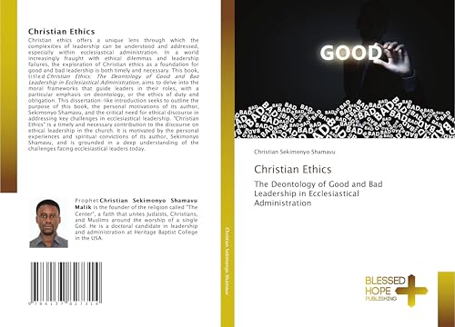 Christian Ethics: The Deontology of Good and Bad Leadership in Ecclesiastical Administration von Blessed Hope Publishing