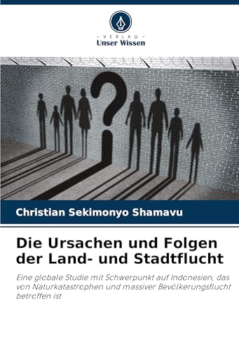 Die Ursachen und Folgen der Land- und Stadtflucht: Eine globale Studie mit Schwerpunkt auf Indonesien, das von Naturkatastrophen und massiver Bevölkerungsflucht betroffen ist Die Ursachen und Folgen der Land- und Stadtflucht: Eine globale Studie mit Schwerpunkt auf Indonesien, das von Naturkatastrophen und massiver Bevölkerungsflucht betroffen ist von Verlag Unser Wissen