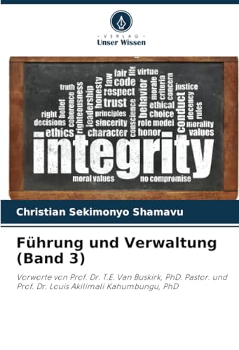 Führung und Verwaltung (Band 3): Vorworte von Prof. Dr. T.E. Van Buskirk, PhD. Pastor. und Prof. Dr. Louis Akilimali Kahumbungu, PhD von Verlag Unser Wissen