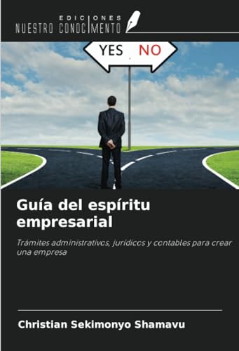 Guía del espíritu empresarial: Trámites administrativos, jurídicos y contables para crear una empresa von Ediciones Nuestro Conocimiento