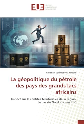 La géopolitique du pétrole des pays des grands lacs africains: Impact sur les entités territoriales de la région.Le cas du Nord Kivu en RDC