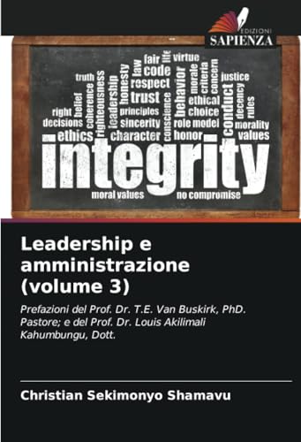 Leadership e amministrazione (volume 3): Prefazioni del Prof. Dr. T.E. Van Buskirk, PhD. Pastore; e del Prof. Dr. Louis Akilimali Kahumbungu, Dott. von Edizioni Sapienza