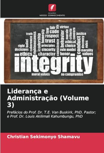 Liderança e Administração (Volume 3): Prefácios do Prof. Dr. T.E. Van Buskirk, PhD. Pastor; e Prof. Dr. Louis Akilimali Kahumbungu, PhD von Edições Nosso Conhecimento