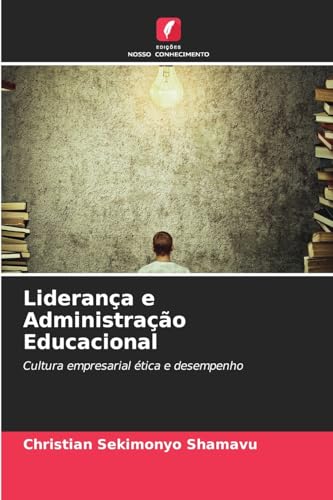 Liderança e Administração Educacional: Cultura empresarial ética e desempenho Liderança e Administração Educacional: Cultura empresarial ética e desempenho von Edições Nosso Conhecimento