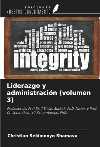 Liderazgo y administración (volumen 3): Prefacios del Prof.Dr. T.E. Van Buskirk, PhD. Pastor, y Prof. Dr. Louis Akilimali Kahumbungu, PhD.