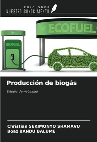 Producción de biogás: Estudio de viabilidad von Ediciones Nuestro Conocimiento