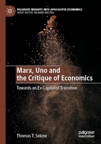 Marx, Uno and the Critique of Economics: Towards an Ex-Capitalist Transition (Palgrave Insights into Apocalypse Economics) von Palgrave Macmillan
