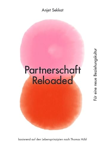 Partnerschaft Reloaded: Für eine neue Beziehungskultur