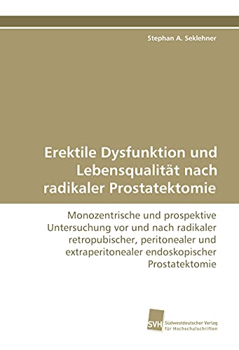 Erektile Dysfunktion und Lebensqualität nachradikaler Prostatektomie: Monozentrische und prospektive Untersuchung vor und nach radikaler ... endoskopischer Prostatektomie Erektile Dysfunktion und Lebensqualität nachradikaler Prostatektomie: Monozentrische und prospektive Untersuchung vor und nach radikaler ... endoskopischer Prostatektomie