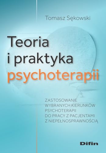 Teoria i praktyka psychoterapii: Zastosowanie wybranych kierunków psychoterapii do pracy z pacjentami z niepełnosprawnością Teoria i praktyka psychoterapii: Zastosowanie wybranych kierunków psychoterapii do pracy z pacjentami z niepełnosprawnością von Difin