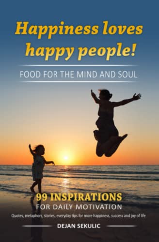 Happiness loves happy people! Food for the mind and soul. 99 inspirations for daily motivation. Quotes, metaphors, stories, everyday tips for more happiness, success and joy of life. Happiness loves happy people! Food for the mind and soul. 99 inspirations for daily motivation. Quotes, metaphors, stories, everyday tips for more happiness, success and joy of life. von Independently published