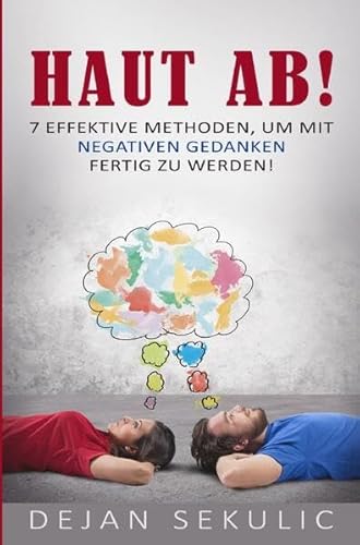 Haut ab!: 7 effektive Methoden, um mit negativen Gedanken fertig zu werden! Haut ab!: 7 effektive Methoden, um mit negativen Gedanken fertig zu werden!