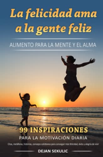 La felicidad ama a la gente feliz Alimento para la mente y el alma. 99 inspiraciones para la motivación diaria. Citas, metáforas, historias, ... más felicidad, éxito y alegría de vivir. La felicidad ama a la gente feliz Alimento para la mente y el alma. 99 inspiraciones para la motivación diaria. Citas, metáforas, historias, ... más felicidad, éxito y alegría de vivir. von Independently published