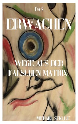 Das Erwachen: Wege aus der falschen Matrix