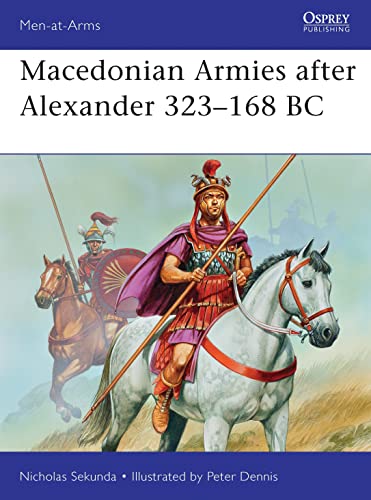 Macedonian Armies after Alexander 323–168 BC (Men-at-Arms, Band 477)