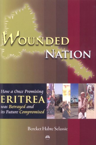 Wounded Nation: How a Once Promising Eritrea was Betrayed and its Future Compromised