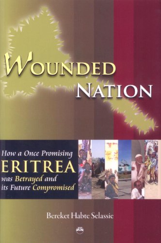 Wounded Nation: How a Once Promising Eritrea was Betrayed and its Future Compromised
