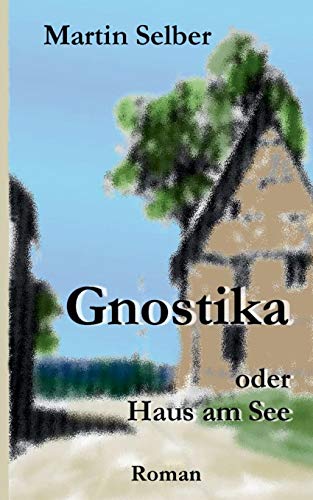 Gnostika: oder Haus am See von Books on Demand