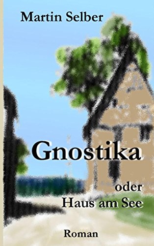 Gnostika: oder Haus am See von Books on Demand