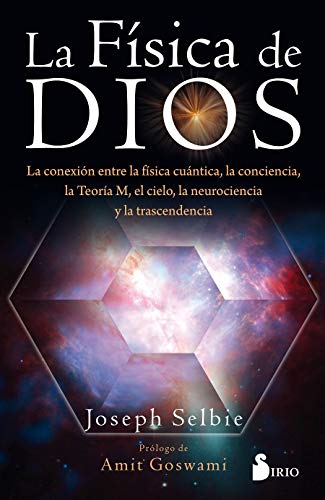 Fisica de Dios: La conexion entre la física cuántica, la conciencia, la Teoría M, el cielo, la neurociencia y la trascendencia. Fisica de Dios: La conexion entre la física cuántica, la conciencia, la Teoría M, el cielo, la neurociencia y la trascendencia.