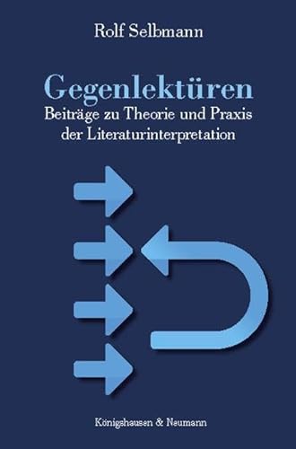 Gegenlektüren: Beiträge zu Theorie und Praxis der Literaturinterpretation von Königshausen u. Neumann
