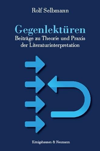 Gegenlektüren: Beiträge zu Theorie und Praxis der Literaturinterpretation