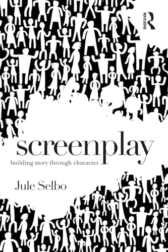 Screenplay: Building Story Through Character