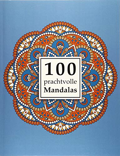 100 prachtvolle Mandalas: Ein Malbuch für Erwachsene zum Abbau von Stress, Förderung der Kreativität und für den inneren Frieden (Mandala Malbuch für Erwachsene, Band 1) von Selbstimpuls Verlag