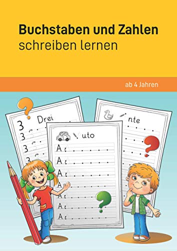 Buchstaben und Zahlen schreiben lernen ab 4 Jahren: Übungsheft für Vorschule und 1. Klasse