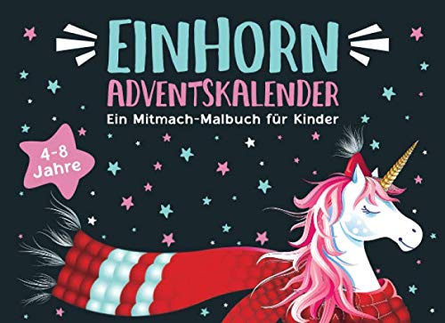 Einhorn Adventskalender: Ein Mitmach-Malbuch für Kinder von 4-8 Jahren