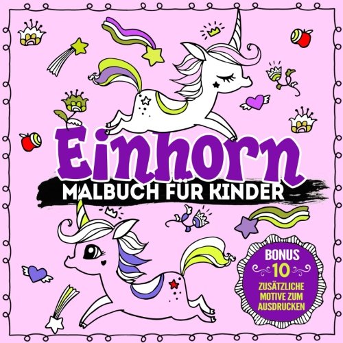 Einhorn Malbuch für Kinder: Inklusive weiterer Einhorn-Motive zum Ausdrucken und Ausmalen von Selbstimpuls Verlag