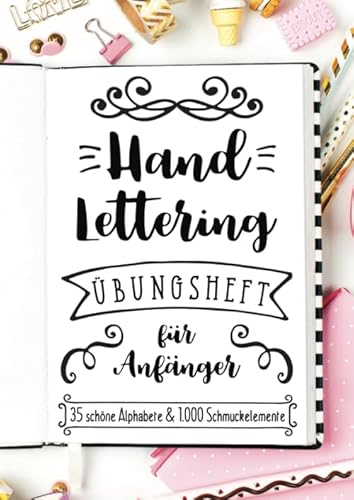 Handlettering Übungsheft für Anfänger - 35 schöne Alphabete und 1.000 Schmuckelemente: Ein Buch mit unzähligen Vorlagen zum Lernen der Grundlagen