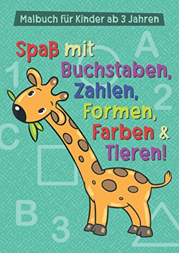 Malbuch für Kinder ab 3 Jahren: Spaß mit Buchstaben, Zahlen, Formen, Farben & Tieren