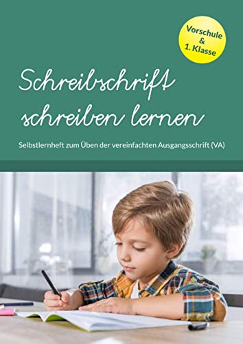 Schreibschrift schreiben lernen: Selbstlernheft zum Üben der vereinfachten Ausgangsschrift (VA). Übungsheft für Vorschule & 1. Klasse.