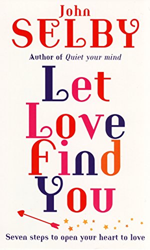 Let Love Find You: Seven steps to open your heart to love