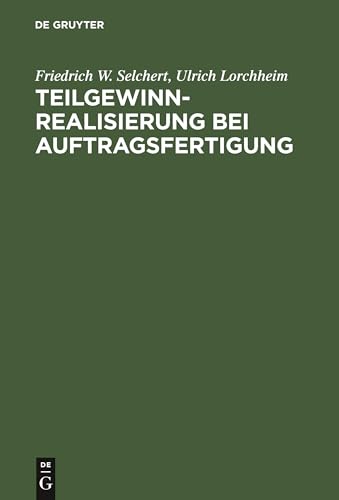 Teilgewinnrealisierung bei Auftragsfertigung: Regelung nach IAS und ihre Kompatibilität mit den deutschen Rechnungslegungsvorschriften von De Gruyter Oldenbourg