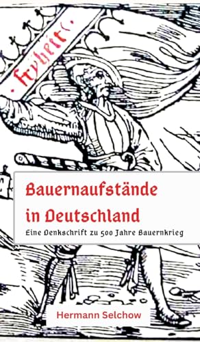 Bauernaufstände in Deutschland: Denkschrift zu 500 Jahre Bauernkrieg Bauernaufstände in Deutschland: Denkschrift zu 500 Jahre Bauernkrieg