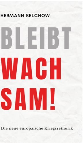 Bleibt wachsam!: Die neue europäische Kriegsrhetorik von tredition