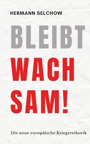 Bleibt wachsam! Die neue europäische Kriegsrhetorik: DE Bleibt wachsam! Die neue europäische Kriegsrhetorik: DE von tredition