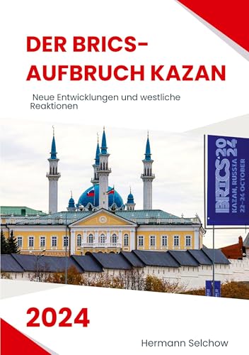 Der BRICS-Aufbruch Kazan 2024: Neue Entwicklungen und westliche Reaktionen Der BRICS-Aufbruch Kazan 2024: Neue Entwicklungen und westliche Reaktionen von tredition