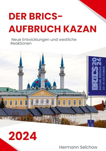 Der BRICS-Aufbruch Kazan 2024: Neue Entwicklungen und westliche Reaktionen Der BRICS-Aufbruch Kazan 2024: Neue Entwicklungen und westliche Reaktionen von tredition