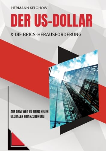 Der US-Dollar und die BRICS-Herausforderung: Auf dem Weg zu einer neuen globalen Finanzordnung Der US-Dollar und die BRICS-Herausforderung: Auf dem Weg zu einer neuen globalen Finanzordnung
