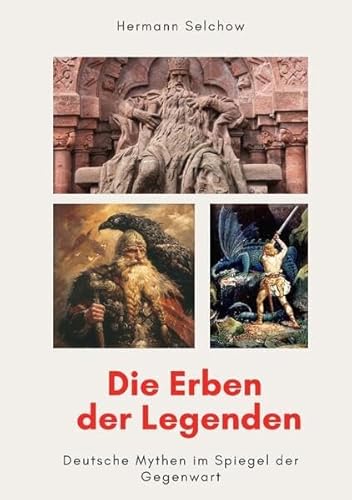 Die Erben der Legenden: Deutsche Mythen im Spiegel der Gegenwart von tredition
