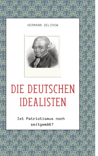 Die deutschen Idealisten: Ist Patriotismus noch zeitgemäß? von tredition