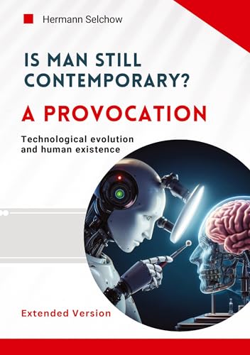 Is man still relevant? A provocation (Extended Version): Technological evolution and human existence von tredition