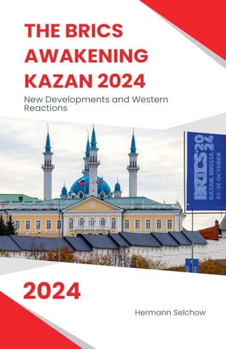 The BRICS Awakening Kazan 2024 New Developments and Western Reactions The BRICS Awakening Kazan 2024 New Developments and Western Reactions von Hermann Selchow