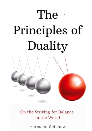 The Principles of Duality: On the Striving for Balance in the World The Principles of Duality: On the Striving for Balance in the World von tredition
