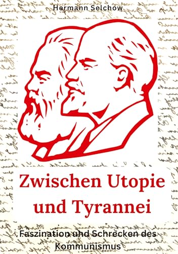 Zwischen Utopie und Tyrannei: Faszination und Schrecken des Kommunismus Zwischen Utopie und Tyrannei: Faszination und Schrecken des Kommunismus von tredition