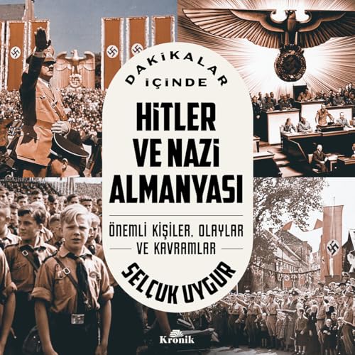 Dakikalar İçinde Hitler ve Nazi Almanyası: Önemli Kişiler, Olaylar ve Kavramlar Dakikalar İçinde Hitler ve Nazi Almanyası: Önemli Kişiler, Olaylar ve Kavramlar von Kronik Kitap