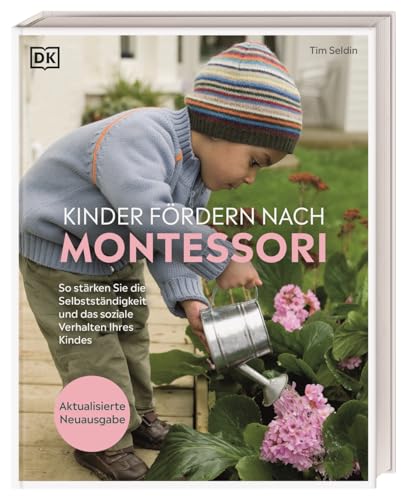 Kinder fördern nach Montessori: So stärken Sie die Selbstständigkeit und das soziale Verhalten Ihres Kindes. Praktischer Erziehungsratgeber. Aktualisierte Neuausgabe von Dorling Kindersley Verlag